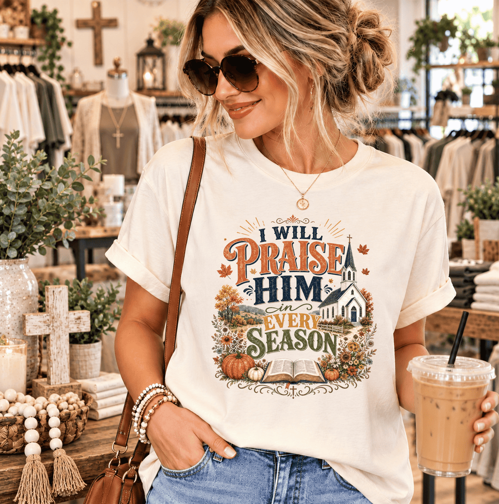 I Will Praise Him in Every Season